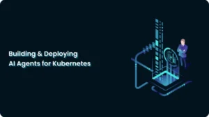 Building and Deploying AI Agents for Kubernetes